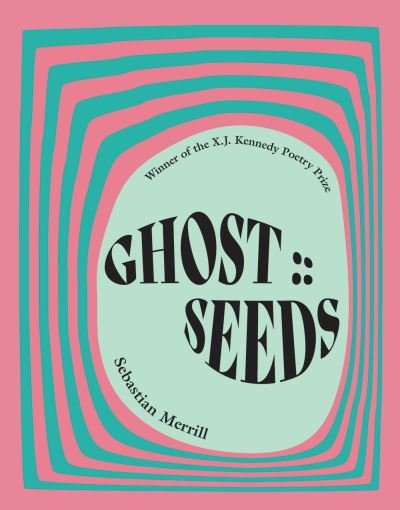 Cover for Sebastian Merrill · GHOST :: SEEDS: Poems (Paperback Book) (2023)