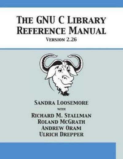 Cover for Sandra Loosemore · The GNU C Library Reference Manual Version 2.26 (Taschenbuch) (2018)