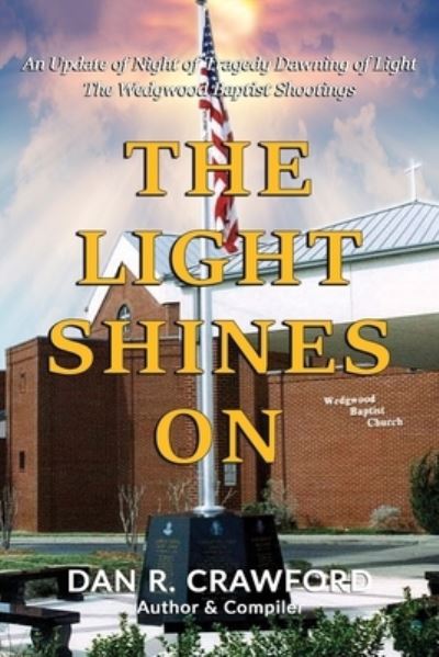 Cover for Dan R Crawford · The Light Shines On: An Update of Night of Tragedy Dawning of Light: The Wedgwood Baptist Shootings (Paperback Book) (2019)