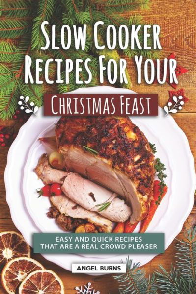 Cover for Angel Burns · Slow Cooker Recipes for Your Christmas Feast (Pocketbok) (2019)