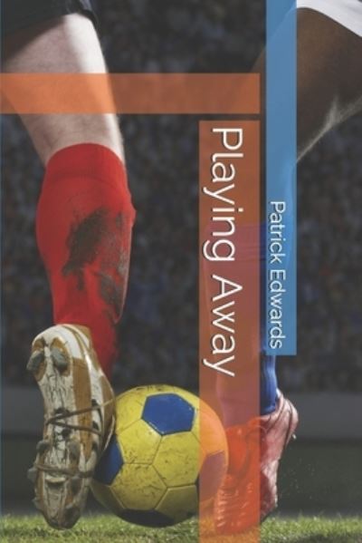 Playing Away - Patrick Edwards - Książki - Independently Published - 9781701529519 - 23 października 2019