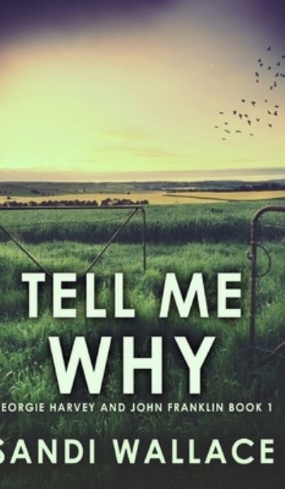 Cover for Sandi Wallace · Tell Me Why (Georgie Harvey and John Franklin Book 1) (Inbunden Bok) (2021)