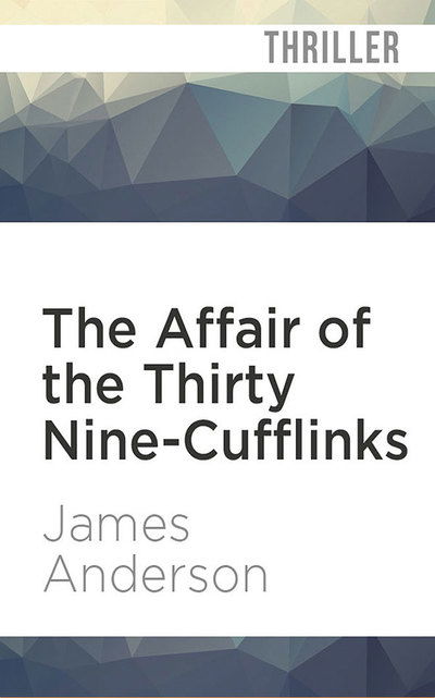 The Affair of the Thirty Nine-Cufflinks - James Anderson - Music - Audible Studios on Brilliance Audio - 9781721345519 - September 3, 2019