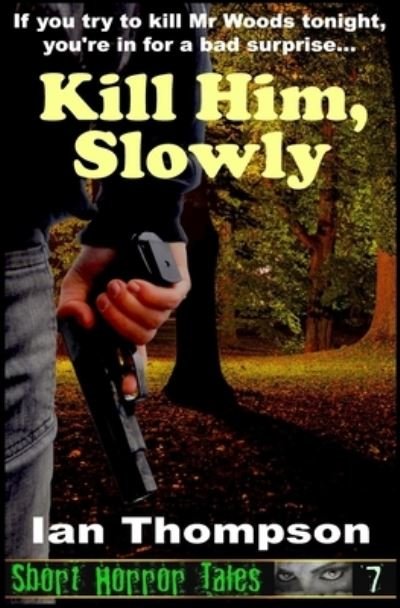 Cover for Ian Thompson · Kill Him, Slowly (Paperback Book) (2016)