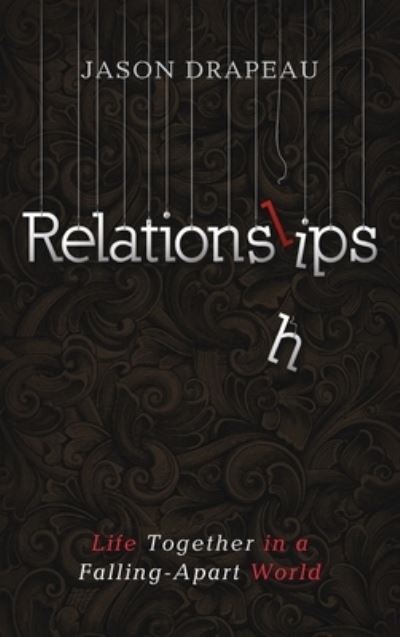 Cover for Jason Drapeau · Relationslips: Life Together in a Falling-Apart World (Hardcover Book) (2020)