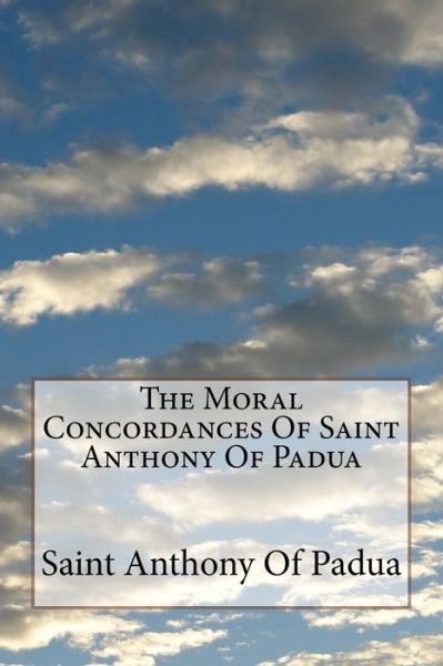 Cover for Saint Anthony Of Padua · The Moral Concordances Of Saint Anthony Of Padua (Paperback Book) (2018)