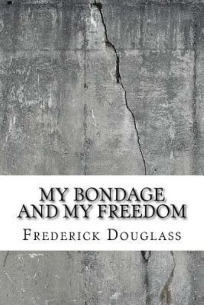 My Bondage and My Freedom - Frederick Douglass - Kirjat - Createspace Independent Publishing Platf - 9781729521519 - sunnuntai 28. lokakuuta 2018