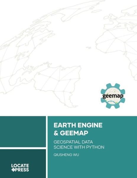 Cover for Qiusheng Wu · Earth Engine and Geemap: Geospatial Data Science with Python (Paperback Bog) (2023)