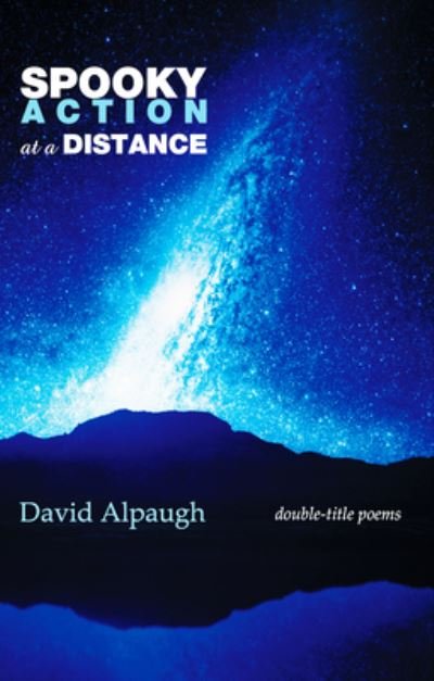 Spooky Action at a Distance: Double-Title Poems - David Alpaugh - Livros - Word Galaxy - 9781773490519 - 22 de maio de 2020