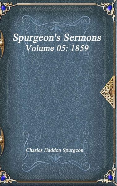 Spurgeon's Sermons Volume 05 - Charles Haddon Spurgeon - Books - Devoted Publishing - 9781773560519 - April 19, 2017