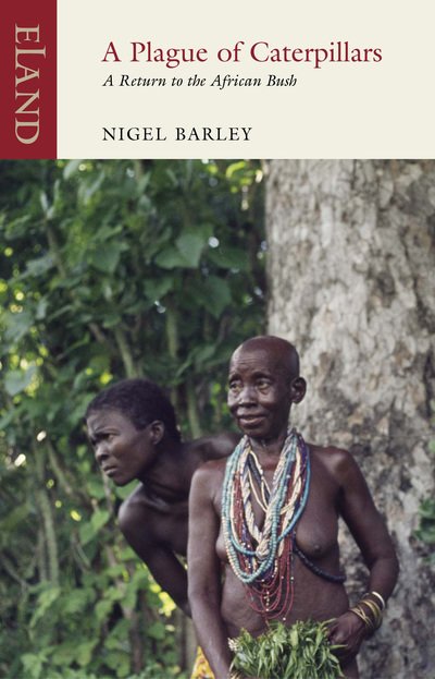 Cover for Nigel Barley · A Plague of Caterpillars: A Return to the African Bush (Pocketbok) (2018)