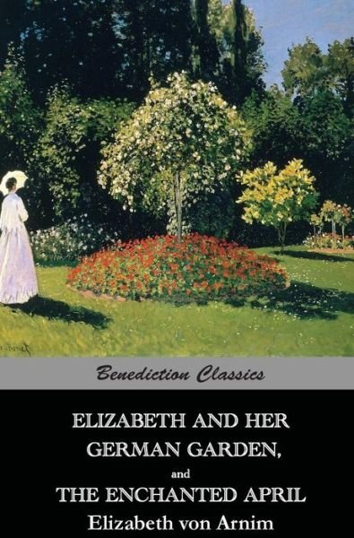 Cover for Elizabeth Von Arnim · Elizabeth And Her German Garden, and The Enchanted April (Hardcover bog) (2015)