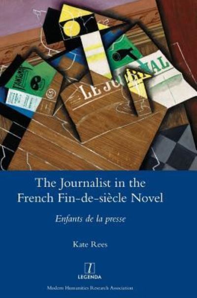 Cover for Kate Rees · The Journalist in the French Fin-De-Siecle Novel (Hardcover Book) (2018)