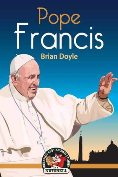 Pope Francis - Brian Doyle - Books - Poolbeg Press Ltd - 9781781998519 - March 1, 2018