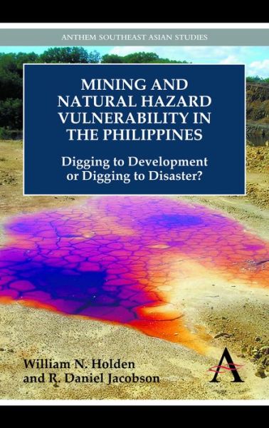 Cover for William N. Holden · Mining and Natural Hazard Vulnerability in the Philippines: Digging to Development or Digging to Disaster? - Anthem Environmental Studies (Paperback Book) (2013)