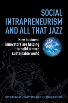 Social Intrapreneurism and All That Jazz: How Business Innovators are Helping to Build a More Sustainable World - David Grayson - Bøger - Taylor & Francis Ltd - 9781783530519 - 17. marts 2014