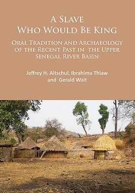 Cover for Jeffrey H. Altschul · A Slave Who Would Be King: Oral Tradition and Archaeology of the Recent Past in the Upper Senegal River Basin (Paperback Book) (2016)