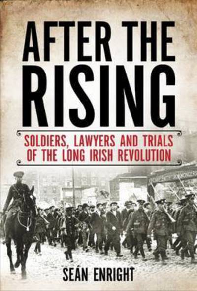 Cover for Sean Enright · After the Rising: Soldiers, Lawyers and Trials of the Irish Revolution (Paperback Book) (2016)