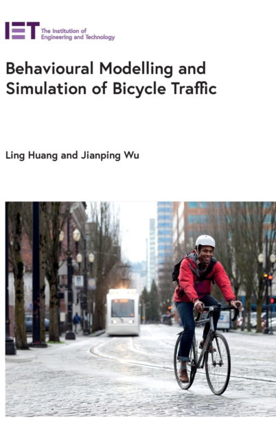 Cover for Huang, Ling (Associate Professor, South China University of Technology, School of Civil Engineering and Transportation, China) · Behavioural Modelling and Simulation of Bicycle Traffic - Transportation (Hardcover Book) (2021)