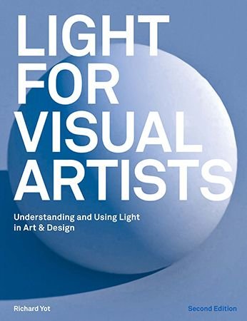 Cover for Richard Yot · Light for Visual Artists Second Edition: Understanding and Using Light in Art &amp; Design (Paperback Book) [Second edition] (2019)