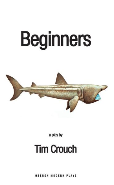 Cover for Crouch, Tim (Author) · Beginners - Oberon Modern Plays (Paperback Book) (2018)