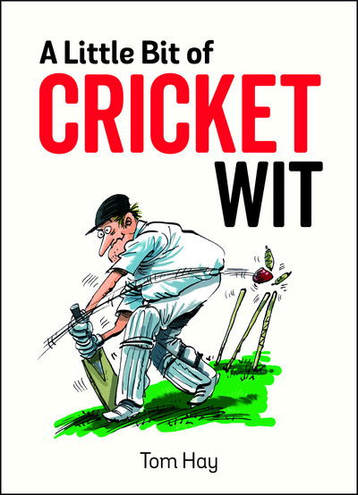 Cover for Tom Hay · A Little Bit of Cricket Wit: Quips and Quotes for the Cricket-Obsessed (Hardcover Book) (2018)