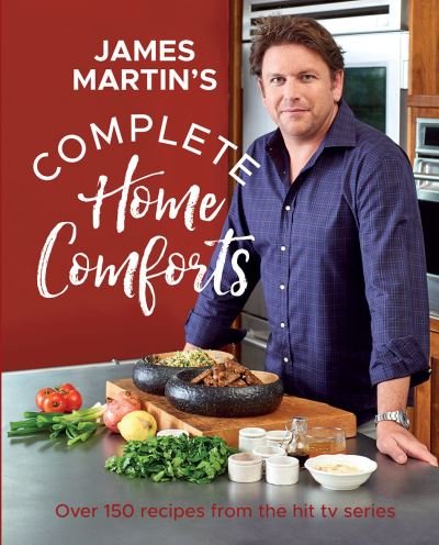Cover for James Martin · Complete Home Comforts: Over 150 Delicious Comfort-Food Classics (Hardcover Book) (2020)