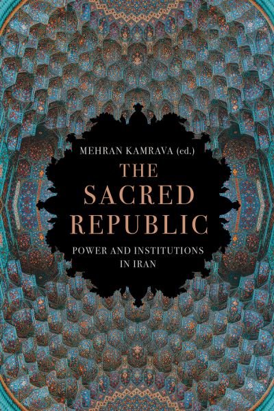 Cover for Mehran Kamrava · The Sacred Republic: Power and Institutions in Iran (Inbunden Bok) (2023)