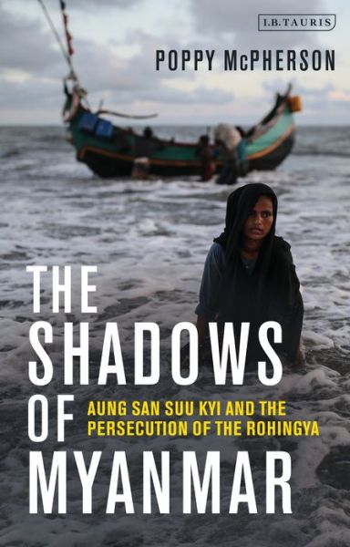 Poppy McPherson · The Shadows of Myanmar: Aung San Suu Kyi and the Persecution of the Rohingya (Inbunden Bok) (2024)