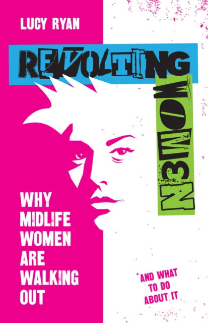 Cover for Lucy Ryan · Revolting Women: Why midlife women are walking out, and what to do about it (Hardcover Book) (2023)