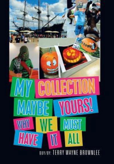 Cover for Terry Wayne Brownlee · My Collection Maybe Yours! Why We Must Have It All (Hardcover Book) (2019)