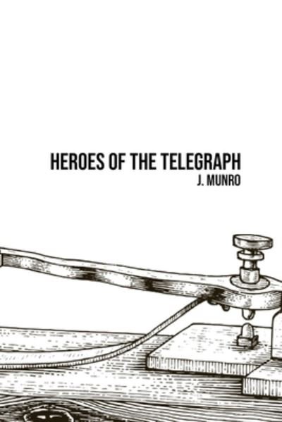 Heroes of the Telegraph - John Munro - Bøger - Camel Publishing House - 9781800602519 - 31. maj 2020