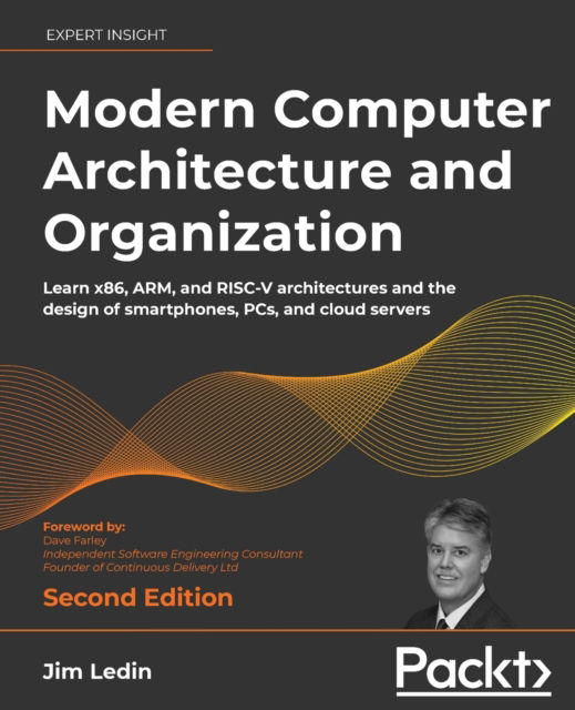 Modern Computer Architecture and Organization: Learn x86, ARM, and RISC-V architectures and the design of smartphones, PCs, and cloud servers - Jim Ledin - Livros - Packt Publishing Limited - 9781803234519 - 19 de agosto de 2022