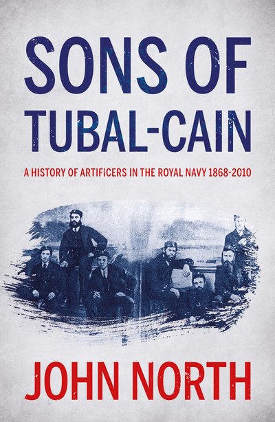 John North · Sons of Tubal-cain: A History of Artificers in the Royal Navy 1868-2010 (Paperback Book) (2020)