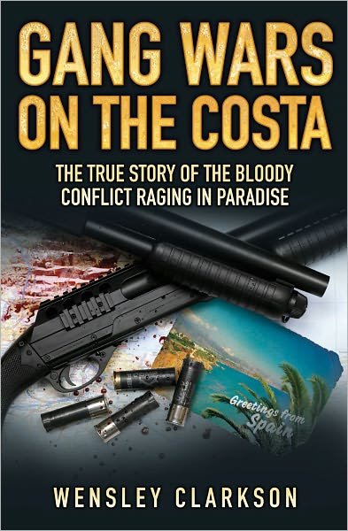 Cover for Wensley Clarkson · Gang Wars on the Costa: The True Story of the Bloody Conflict Racing in Paradise (Paperback Bog) (2010)