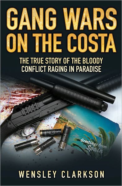 Cover for Wensley Clarkson · Gang Wars on the Costa: The True Story of the Bloody Conflict Racing in Paradise (Paperback Book) (2010)