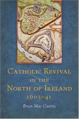 Cover for Brian Mac Cuarta · Catholic Revival in the North of Ireland, 1603-41 (Hardcover Book) (2007)