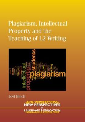 Cover for Joel Bloch · Plagiarism, Intellectual Property and the Teaching of L2 Writing - New Perspectives on Language and Education (Paperback Book) (2012)