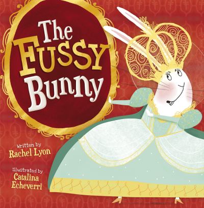 The Fussy Bunny - Rachel Lyon - Books - Maverick Arts Publishing - 9781848868519 - June 28, 2022