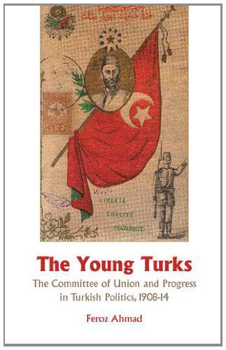 Cover for Feroz Ahmad · Young Turks: the Committee of Union and Progress in Turkish Politics 1908-14 (Hardcover Book) [Reprint edition] (2009)