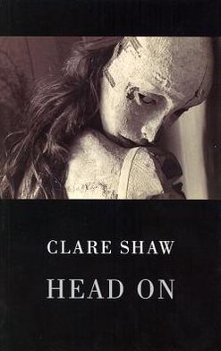 Head On - Clare Shaw - Livros - Bloodaxe Books Ltd - 9781852249519 - 22 de novembro de 2012