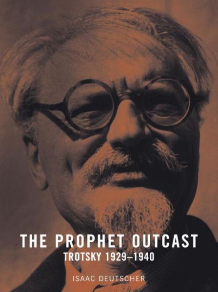 The Prophet Outcast: Trotsky 1929-1940 - Isaac Deutscher - Books - Verso Books - 9781859844519 - January 17, 2004