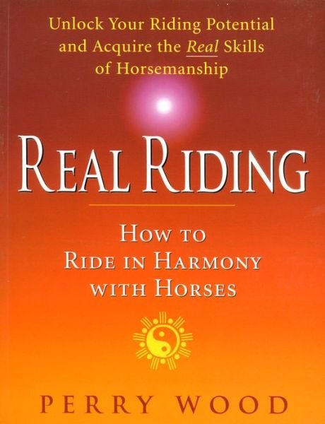 Cover for Perry Wood · Real Riding: How to Ride in Harmony with Horses (Paperback Book) (2002)
