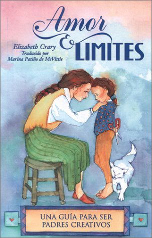 Cover for Elizabeth Crary · Amor &amp; Límites: Una Guía Para Ser Padres Creativos (Paperback Book) [Spanish edition] (1999)