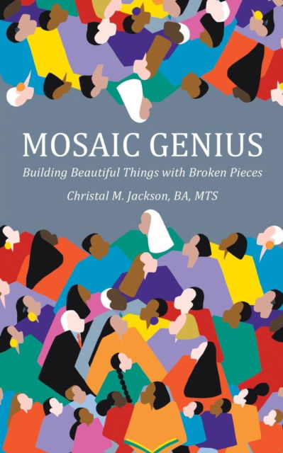 Cover for Christal M Jackson · Mosaic Genius: Building Beautiful Things with Broken Pieces (Paperback Book) (2019)