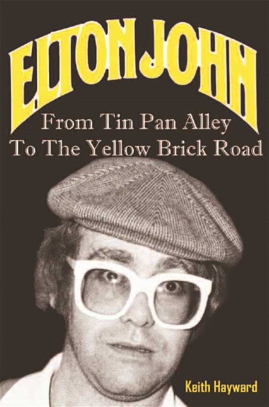 Cover for Keith Hayward · Elton John: From Tin Pan Alley to the Yellow Brick Road (Keith Hayward) (Book) (2015)