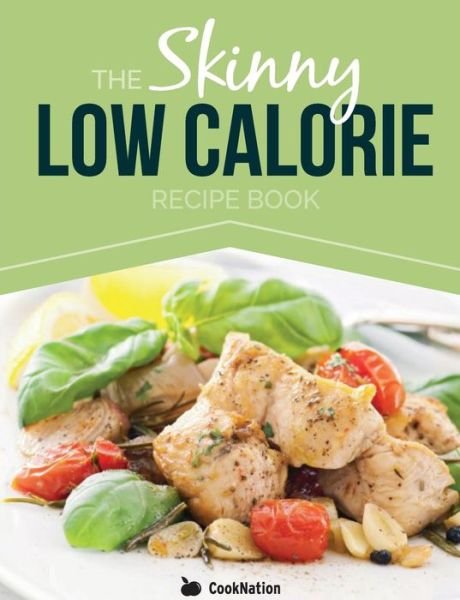 Cover for Cooknation · The Skinny Low Calorie Recipe Book: Great Tasting, Simple &amp; Healthy Meals Under 300, 400 &amp; 500 Calories. Perfect for Any Calorie Controlled Diet. (Paperback Bog) (2014)