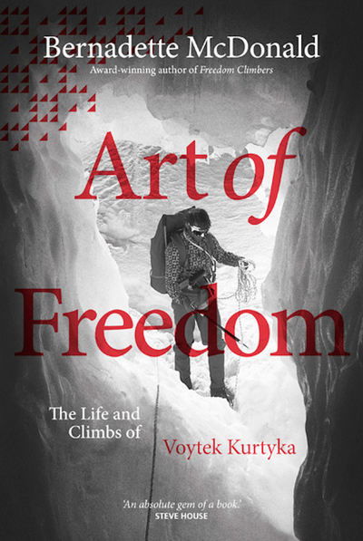 Cover for Bernadette McDonald · Art of Freedom: The life and climbs of Voytek Kurtyka (Hardcover Book) (2017)