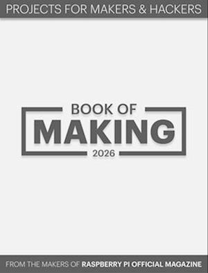 Cover for The Makers of the Raspberry Pi Official Magazine · Book of Making 2026: Projects for Makers and Hackers (Paperback Bog) (2025)