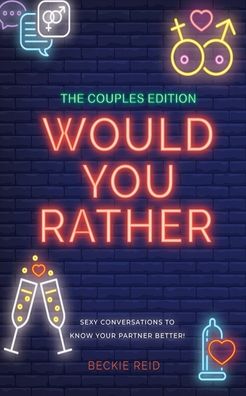 Cover for Beckie Reid · The Couples Would You Rather Edition - Sexy conversations to know your partner better! (Pocketbok) (2019)